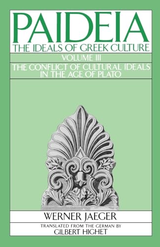Paideia: The Ideals of Greek Culture, Vol. 3: The Conflict of Cultural Ideals in the Age of Plato